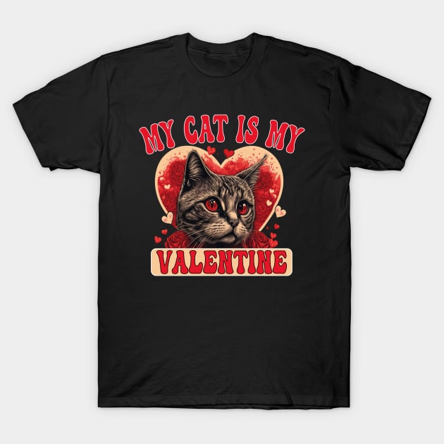 My cat Is My Valentine - cat lover valentines day gift idea T-Shirt by AbstractA